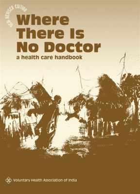  Where There Is No Doctor: A Tapestry Woven With Threads of Indigenous Wisdom and Modern Medicine