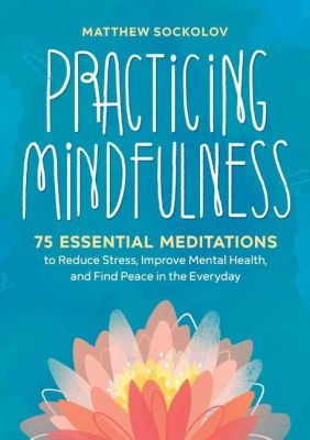  Practicing Mindfulness: An Everyday Guide to Finding Peace - Where Inner Silence Meets Modern Life